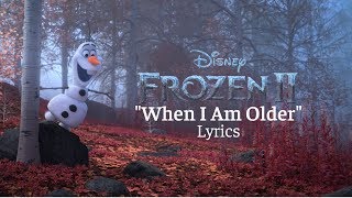 Frozen II quotWhen I Am Olderquot Lyrics [upl. by Bruner]