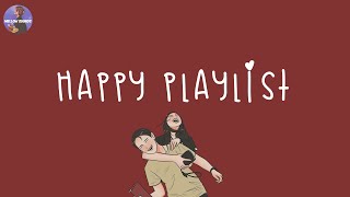 Playlist happy playlist 🍰 happy vibe music to make you feel so good  feeling happy songs [upl. by Hardej]