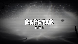 RAPSTAR  FLOW G LYRICS [upl. by Arad]