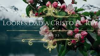 Himno 33  Loores Dad a Cristo El Rey  Himnario Bautista [upl. by Male131]