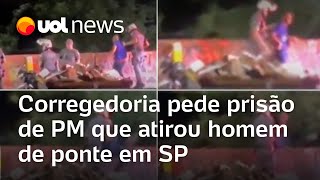 Corregedoria pede prisão de PM que atirou homem de ponte em SP [upl. by Ahmad]