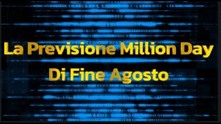 La Previsione Million Day di Fine Agosto [upl. by Qifahs]