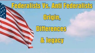 The Federalists vs Antifederalists  Differences amp Legacy in American history  US history 09 CSS [upl. by Pike]