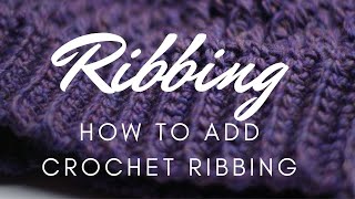 HOW TO ADD CROCHET RIBBING  Add Crochet Ribbing to any Crochet Project [upl. by Werby]