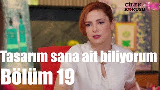 Çilek Kokusu 19 Bölüm  Tasarım Sana Ait Biliyorum [upl. by Frey540]