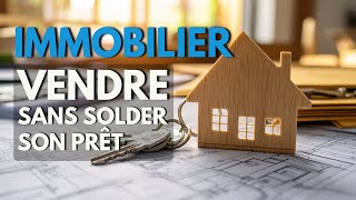 Immobilier  Vendre sans solder son prêt [upl. by Esidnac]