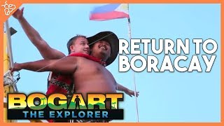 Bogart The Explorer RETURN TO BORACAY [upl. by Eugaet]