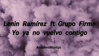 Lenin Ramírez ft Grupo Firme  yo ya no vuelvo contigo letra [upl. by Narik]