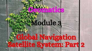 Geomatics  Module 3  Global Navigation Satellite System II [upl. by Obrien388]