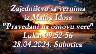 Zajedništvo sa vernima iz Malog Iđosa  quotPravedani na osnovu verequot  28042024 Subotica [upl. by Rugg239]