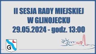 II Sesja Rady Miejskiej w Glinojecku  29052024 [upl. by Eastlake342]