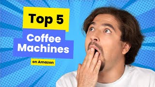 Top 5 Coffee Machines on Amazon  Find the Perfect One for Your Home [upl. by Anima923]