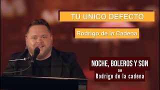 Tu único defecto  Rodrigo de la Cadena  Noche boleros y Son [upl. by Elda]