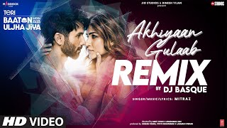 Akhiyaan Gulaab Remix Shahid Kapoor Kriti S Mitraz Teri Baaton Mein Aisa Uljha Jiya DJ Basque [upl. by Silas194]