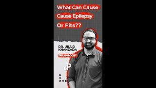 What Can Cause Cause Epilepsy Or Fits Feat DR UBAID KHANZADA NEUROLOGIST shorts [upl. by Bigot574]