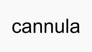 How to pronounce cannula [upl. by Austen]