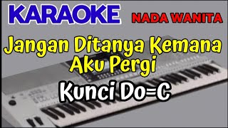 Jangan Ditanya Kemana Aku Pergi  Karaoke Nada Wanita  Cover [upl. by Azmah180]