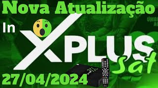 XPLUS SAT ACABOU DE SAIR UMA NOVA ATUALIZAÇÃO 27042024 [upl. by Idoc]