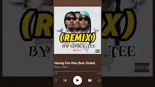 I REMIXED Having Our Way fear Drake drake migos remixsong [upl. by Pirnot935]