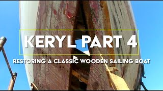 KERYL PART 4 OF RESTORING A CLASSIC WOODEN SAILING BOAT [upl. by Hamian]