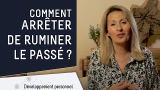 Mes 6 conseils pour savoir comment arrêter de ruminer le passé [upl. by Yerbua]