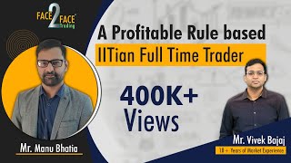 A Profitable Rule based IITian Full Time Trader  Face2Face with Manu Bhatia [upl. by Cherie]