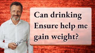 Can drinking Ensure help me gain weight [upl. by Xena874]