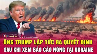 Toàn cảnh quốc tế Ông Trump lập tức ra quyết định sau khi xem báo cáo nóng tại Ukraine [upl. by Ariaes678]