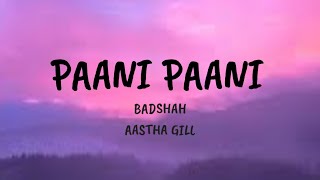 Paani Paani  Lyrics Badshah amp Aastha Gill [upl. by Enybor]