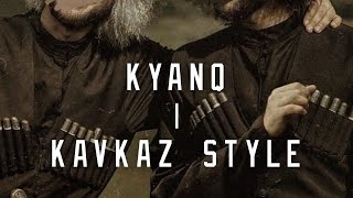 KYANQ  KAVKAZ STYLE  kavkaz circassiaN [upl. by Yruama]