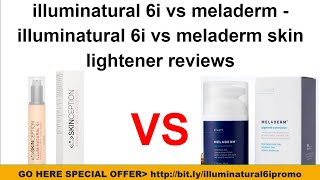 illuminatural 6i vs meladerm  illuminatural 6i vs Meladerm Skin Lightener Reviews [upl. by Oivlis54]