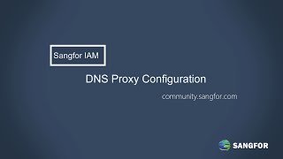 Sangfor IAMDNS Proxy Configuration Guide [upl. by Amik]