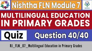 Nishtha FLN Module 7  Multilingual Education in Primary Grades  Quiz Answer Key  Complete Course [upl. by Asimaj334]