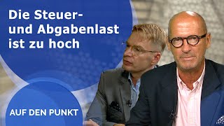 Auf den Punkt  Die Steuer und Abgabenlast ist zu hoch [upl. by Kreegar]