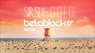 Sir Sly  Gold Betablock3r Remix [upl. by Kablesh]