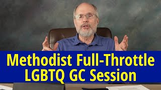 Methodist Full Throttle LGBTQ GC Session [upl. by Oletha826]