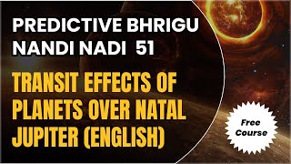 PREDICTIVE BHRIGU NANDI NADI 51 TRANSIT EFFECTS OF PLANETS OVER NATAL JUPITER ENGLISH AstroJourney [upl. by Rieth]