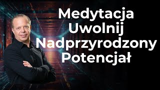 Dostrajanie Się do Nowego Potencjału Medytacja Prowadzona Oparta Na Metodzie Dr Joe Dispenza [upl. by Retsae874]