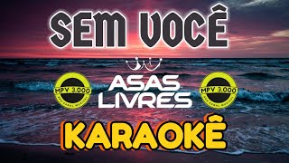 KARAOKÊ Sem Você  Asas Livres MPV [upl. by Nalyd711]