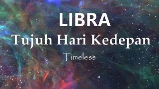 LIBRA  TUJUH HARI KEDEPAN  TIMELESS [upl. by Marty]