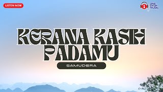 Samudera  Kerana Kasih Padamu Lirik Video [upl. by Petersen5]