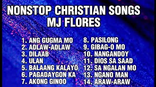 BISAYA CHRISTIAN SONGS NONSTOP  MJ FLORES [upl. by Ravens545]