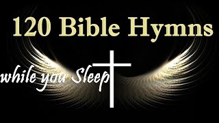 120 Bible Hymns while you Sleep no instruments  5 Hours of Healing Music GHK JESUS HYMNS [upl. by Oam]