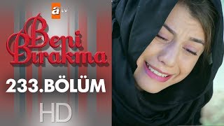 Beni Bırakma 233 Bölüm [upl. by Lauro]