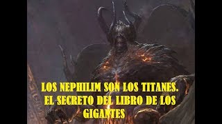 LOS NEPHILIM SON LOS TITANES EL SECRETO DEL LIBRO DE LOS GIGANTES [upl. by Burg632]