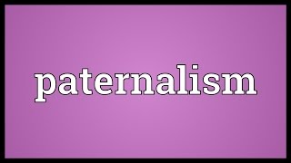 Paternalism Meaning [upl. by Gordy]