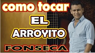 como tocar EL ARROYITO de FONSECA en GUITARRA ACÚSTICA [upl. by Ardekal130]