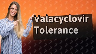 Can you build up a tolerance to valacyclovir [upl. by Pleione297]