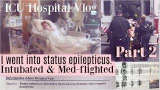 I was intubated amp medflighted status epilepticus ICU hospital vlog pt 2 [upl. by Sollie]