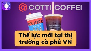 Cotti Coffee  Thế lực mới tại thị trường cà phê Việt Nam [upl. by Heid411]